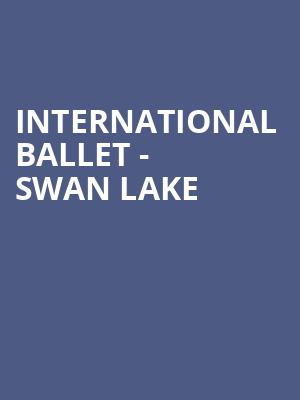 International Ballet - Swan Lake Poster