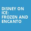 Disney On Ice Frozen and Encanto, Bon Secours Wellness Arena, Greenville