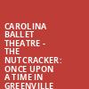 Carolina Ballet Theatre The Nutcracker Once Upon a Time in Greenville, Peace Concert Hall, Greenville